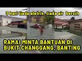 BANJIR DI BUKIT CHANGGANG,  BANTING - AIR MASIH DI PARAS TELINGA