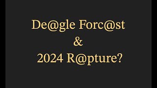 The De@gle Forecast for 2025  (Rapture 2024?)