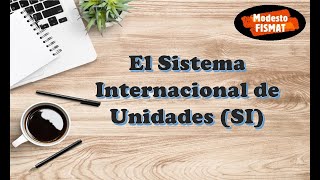 El Sistema Internacional de Unidades (SI)