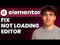 How to Fix The Elementor Editor Not Loading (Tutorial 2026)