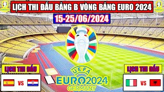 Lịch Thi Đấu Bóng Đá Vòng Bảng Euro 2024 Bảng B | Tây Ban Nha Đại Chiến Italia | Kết Quả Euro 2024