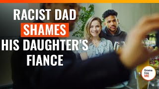 Racist Dad Shames His Daughter’s Fiance | @DramatizeMe.Special