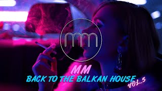 MM - BACK TO THE BALKAN HOUSE vol.5