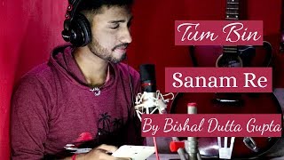 Tum Bin || Sanam Re || Cover by Bishal Dutta Gupta || Shreya Ghoshal