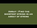 Array : Find the shortest string in an array of string