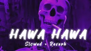 HAWA HAWA [Slowed Reverb] #lofi #lofiworld #lofimusic