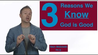 How Do We Know God Is Good? 3 Reasons. SeanMcDowell.org