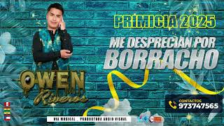 ME DESPRECIAN POR BORRACHO - OWEN RIVEROS (PRIMICIA 2025)