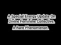 Special Energy Update On Divine Feminine Collective.