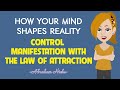 How Your Mind Shapes Reality Control Manifestation with the Law of Attraction | Abraham Hicks