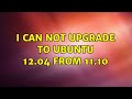 Ubuntu: I can not upgrade to Ubuntu 12.04 from 11.10