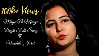 Maye Ni Meriye |Chamba kinni k durr| Dogri Folk Song | Vanshika Jaral | Folk Song Of Jammu |