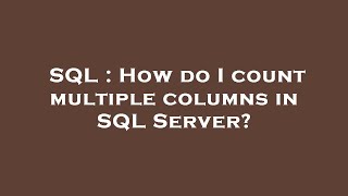 SQL : How do I count multiple columns in SQL Server?