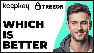 Keepkey vs Trezor Which Is Better 2024 Update - Full Guide