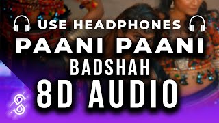 Badshah - Paani Paani 8D Audio Song - Jacqueline Fernandez | Aastha Gill (HQ)🎧