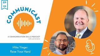 Communicast: A Communication Skills Podcast | Mike Yinger: Raise Your Hand