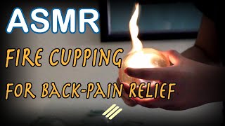 ASMR Fire cupping for Back Pain