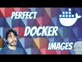 Create PERFECT Docker Images