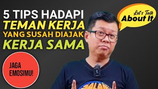 5 TIPS HADAPI TEMAN KERJA YANG SUSAH DIAJAK KERJA SAMA,  JAGA EMOSIMU !! || Let's Talk About It