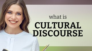 Understanding Cultural Discourse: A Deep Dive