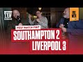 Southampton 2 Liverpool 3 | Post Match Pint