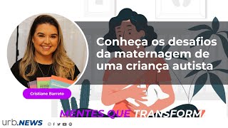 Mentes que Transformam: conheça os desafios da maternagem de uma criança autista