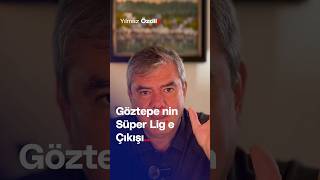 Göztepe'nin Süper Lig'e Çıkışı... - Yılmaz Özdil