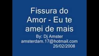 Físsura do Amor - eu te amei de mais