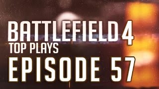 Battlefield 4 Top Plays Episode 57