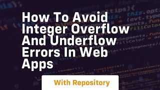how to avoid integer overflow and underflow errors in web apps