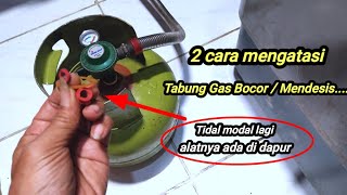 Dua Cara Mengatasi Tabung Gas Tidak  bocor Lagi / Mendesis...!