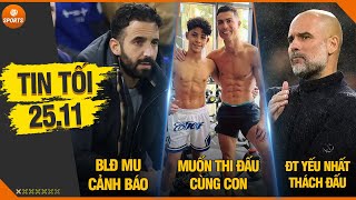 TIN BÓNG ĐÁ TỐI 25/11|BLĐ CẢNH BÁO AMORIM, CR7 MUỐN THI ĐẤU CÙNG CON, ĐT YẾU NHẤT THÁCH ĐẤU MAN CITY