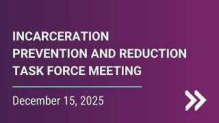 IPRTF - Incarceration Prevention and Reduction Task Force - Dec. 15, 2025