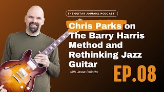 EP 8: Chris Parks on The Barry Harris Method and Rethinking Jazz Guitar