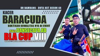 KACER BARACUDA BUKTIKAN KUWALITAS NYA DI PIALA DAN SECAPA AD BLA CUP VIII || DR BAMBANG KKT AKSON 44