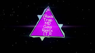 TRack Trap MD Gala Remix  T R P