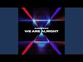 We Are Alright