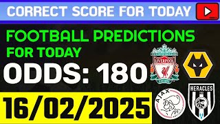 TODAY CORRECT SCORE PREDICTIONS 16/02/2025/FOOTBALL PREDICTIONS TODAY/SOCCER BETTING TIPS/SURE WIN.