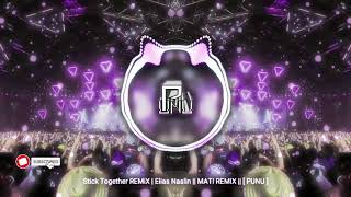 Stick Together REMiX | Elias Naslin || MATI REMIX || [ PUNU ]