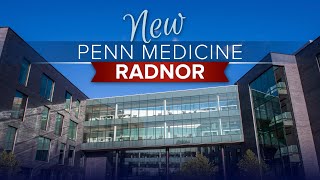 Penn Medicine Radnor: Now Open
