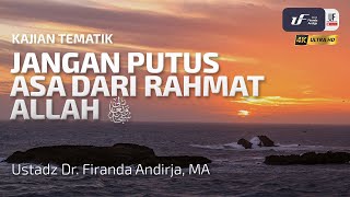Jangan Putus Asa Dari Rahmat Allah - UStadz Dr. Firanda Andirja, M.A