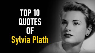 Top 10 Quotes of Sylvia Plath