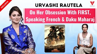 Urvashi Rautela On Her Obsession With FIRST, Speaking French \u0026 Daku Maharaj