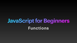 "JavaScript For Beginners" Part 5 - Functions