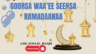 GORSA WAA’EE SEENSA RAMADAANAA!!