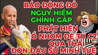 BÁO ĐỘNG ĐỎ NGUY HIỂM GHÌNH GẶP-PHÁT HIỆN Ổ NHÓM ĐỆ TỬ C2 QUA THÁI ĐÓN ĐẦU ĐOÀN SƯ MINH TUỆ