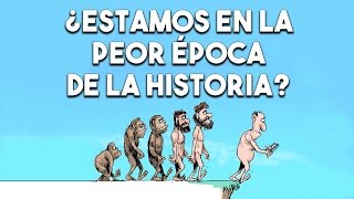 ¿Estamos en la peor época de la historia?