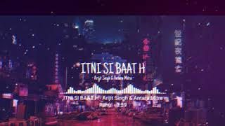 Itni Si Baat [Slowed+reverb] -  Arijit Singh & Antara Mitra  | #bollywoodlofiremix