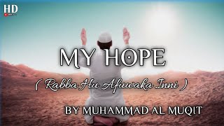 My Hope (Allah) | Rabba hu afwaka inni | Nasheed By Muhammad al Muqit | MY HOPE English Translation