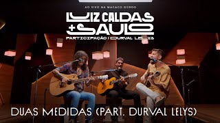 Luiz Caldas E Saulo - Duas Medidas Part. Durval Lelys  (Ao Vivo na Macaco Gordo)